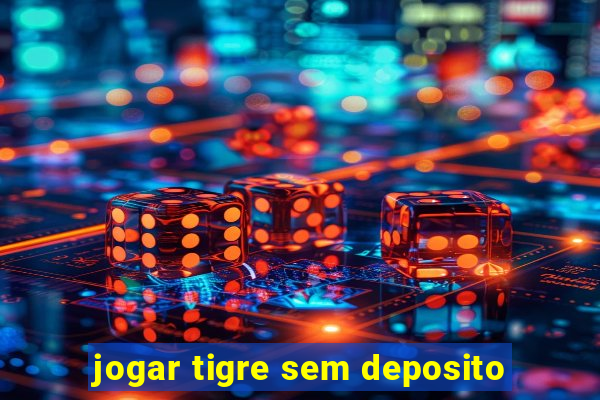 jogar tigre sem deposito